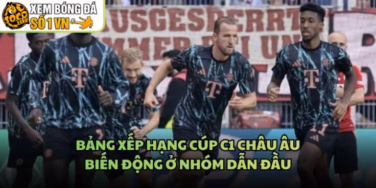 Bảng Xếp Hạng Cúp C1 Châu Âu - Biến Động Ở Nhóm Dẫn Đầu