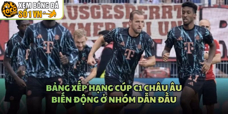 Bảng Xếp Hạng Cúp C1 Châu Âu - Biến Động Ở Nhóm Dẫn Đầu