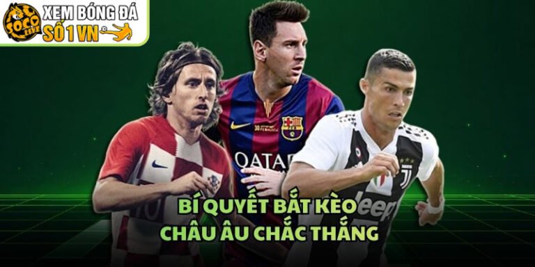 Bí Quyết Bắt Kèo Châu Âu Chắc Thắng - Cách Làm Gọn Hơn
