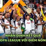 Nhận Định Kết Quả Giải Europa League Với Điểm Nóng Sát Giờ