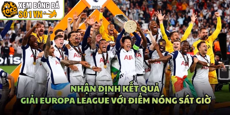 Nhận Định Kết Quả Giải Europa League Với Điểm Nóng Sát Giờ