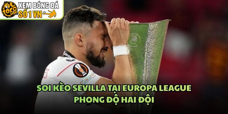 Soi Kèo Sevilla Tại Europa League – Phong Độ Hai Đội
