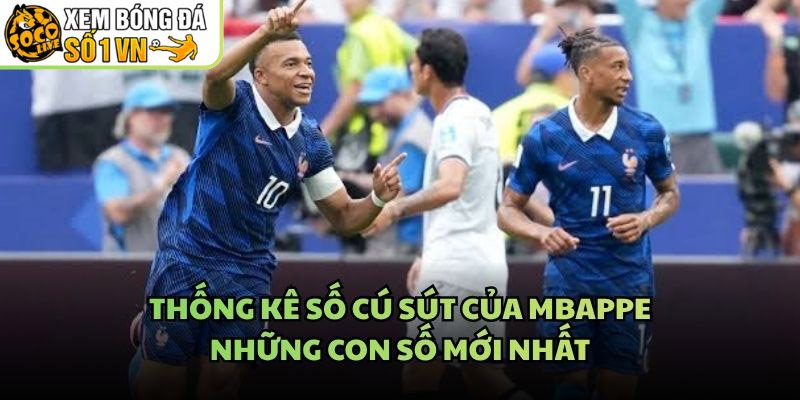 Thống Kê Số Cú Sút Của Mbappe – Những Con Số Mới Nhất