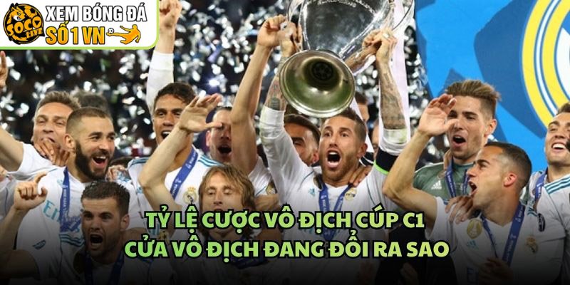 Tỷ Lệ Cược Vô Địch Cúp C1 – Cửa Vô Địch Đang Đổi Ra Sao